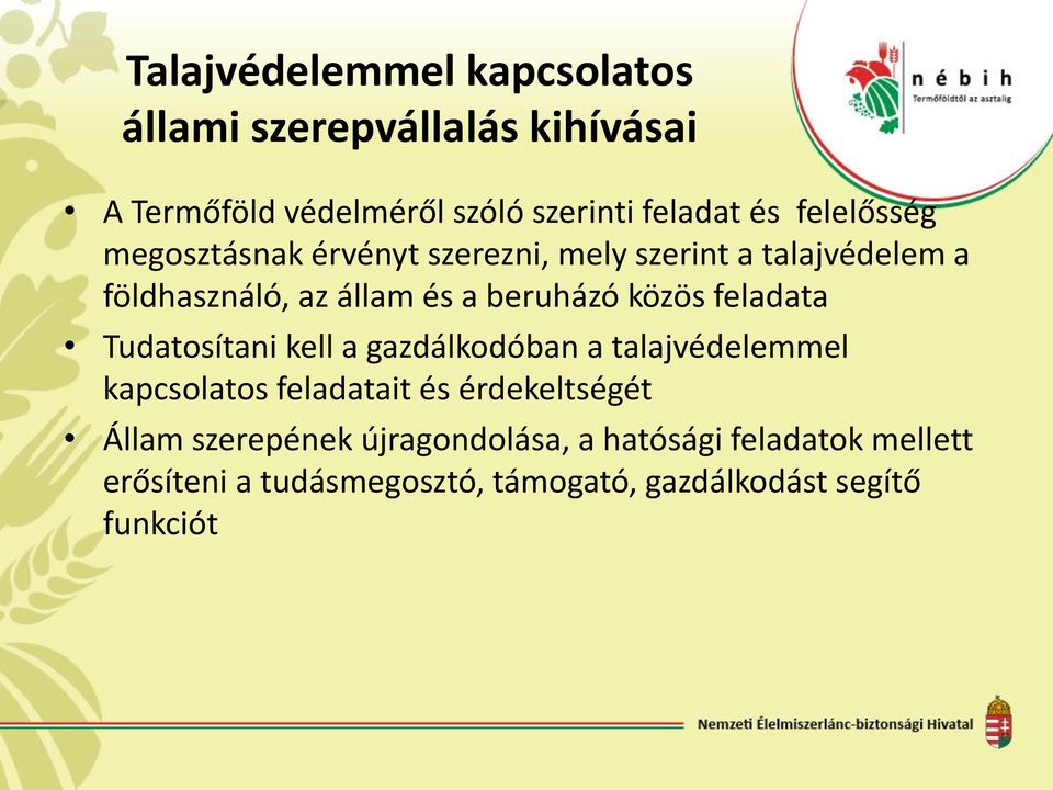 közös feladata Tudatosítani kell a gazdálkodóban a talajvédelemmel kapcsolatos feladatait és érdekeltségét Állam