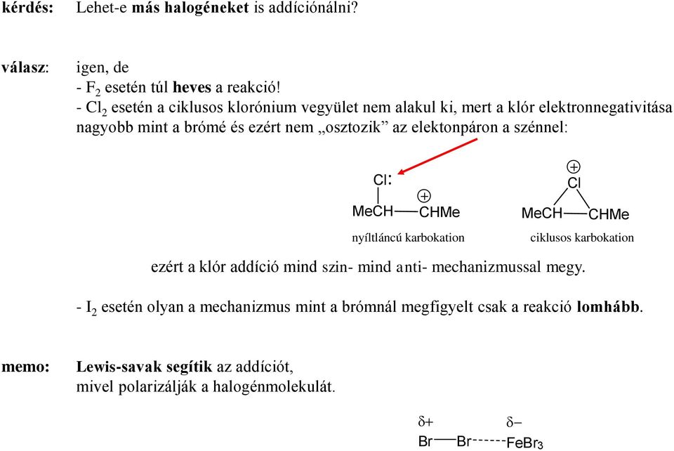 az elektonpáron a szénnel: l nyíltláncú karbokation l ciklusos karbokation ezért a klór addíció mind szin- mind anti- mechanizmussal