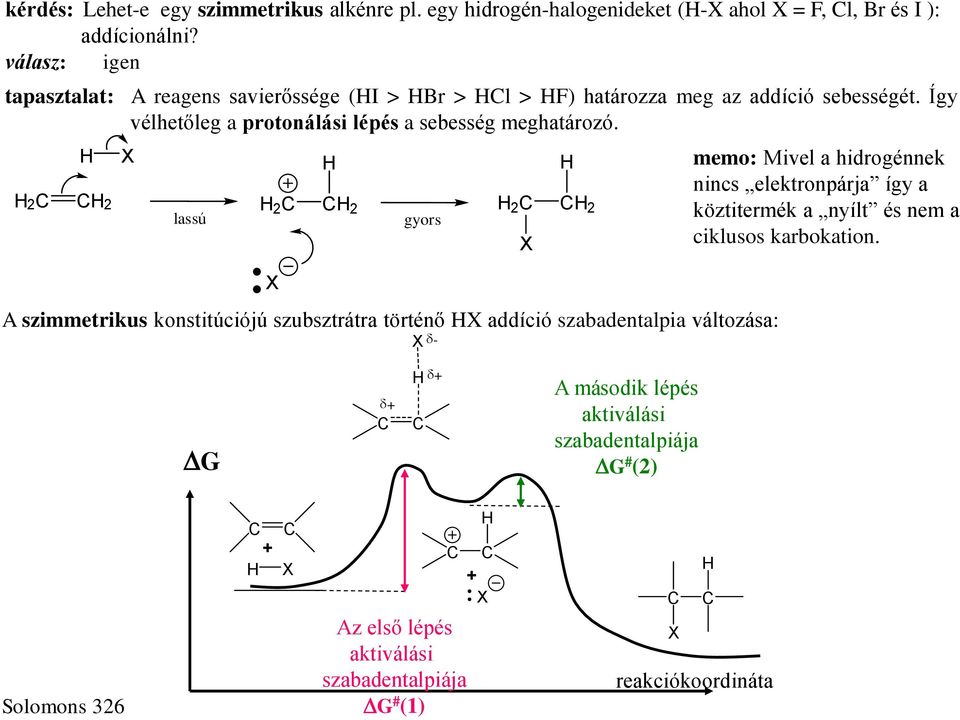 2 2 X lassú 2 2 X gyors 2 2 A szimmetrikus konstitúciójú szubsztrátra történő X addíció szabadentalpia változása: X - X memo: Mivel a hidrogénnek nincs