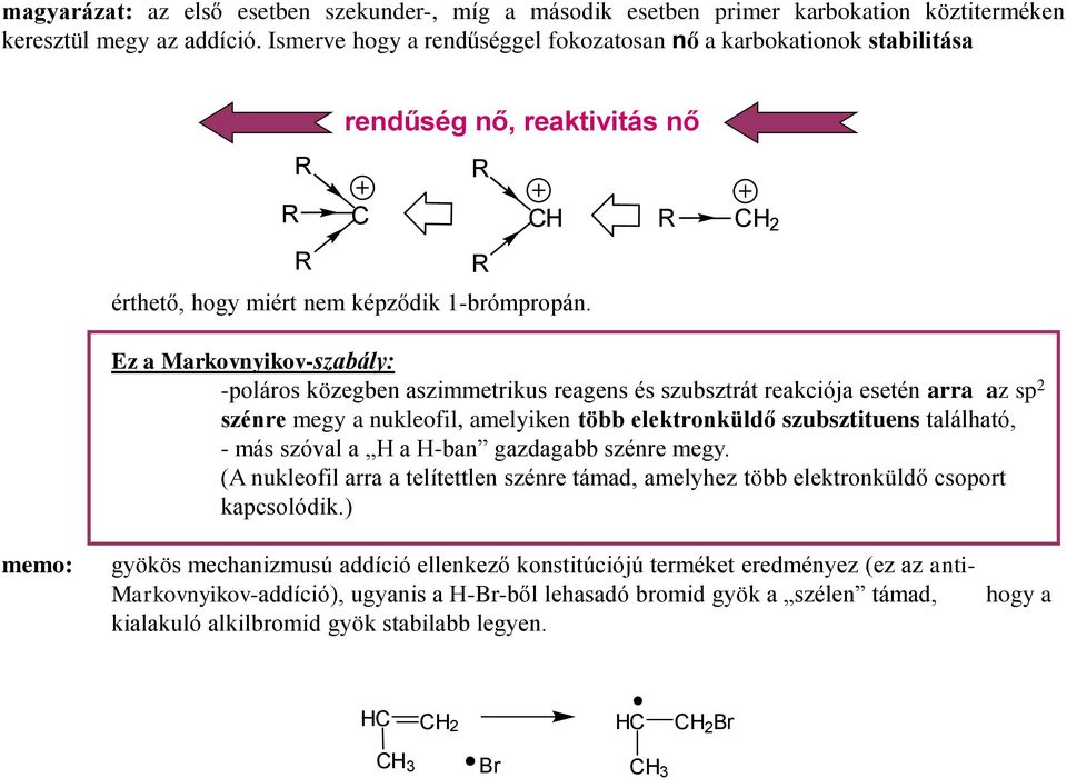 2 Ez a Markovnyikov-szabály: -poláros közegben aszimmetrikus reagens és szubsztrát reakciója esetén arra az sp 2 szénre megy a nukleofil, amelyiken több elektronküldő szubsztituens található, - más