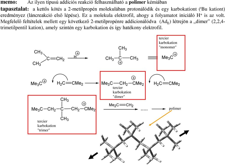 gfelelő feltételek mellett egy következő 2-metilpropénre addicionálódva (Ad E ) létrejön a dimer (2,2,4- trimetilpentil kation), amely szintén egy