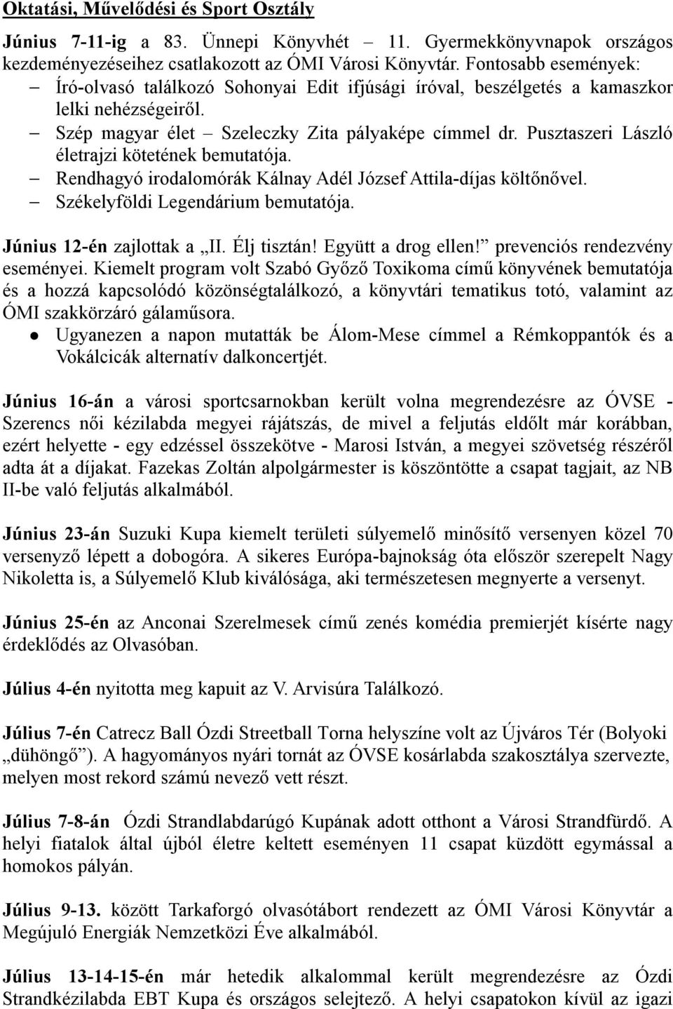 Pusztaszeri László életrajzi kötetének bemutatója. Rendhagyó irodalomórák Kálnay Adél József Attila-díjas költőnővel. Székelyföldi Legendárium bemutatója. Június 12-én zajlottak a II. Élj tisztán!