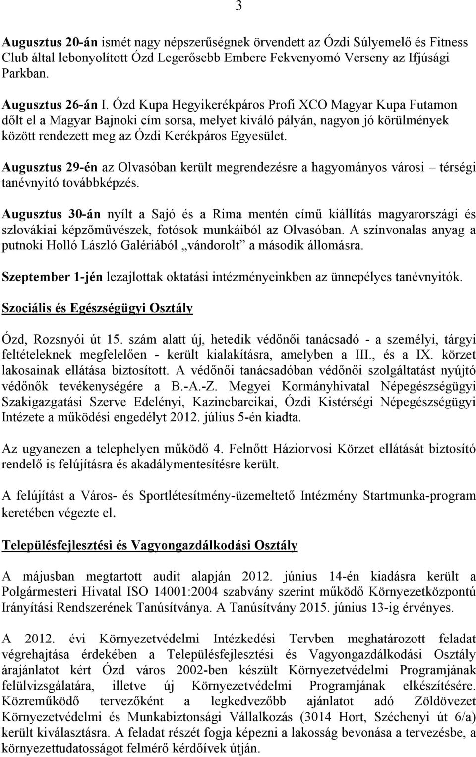 Augusztus 29-én az Olvasóban került megrendezésre a hagyományos városi térségi tanévnyitó továbbképzés.