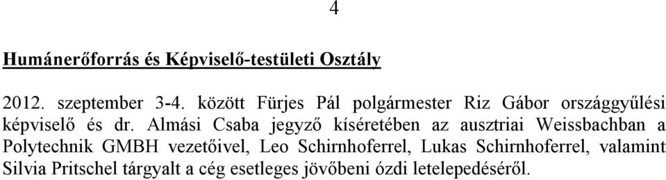 Almási Csaba jegyző kíséretében az ausztriai Weissbachban a Polytechnik GMBH vezetőivel,