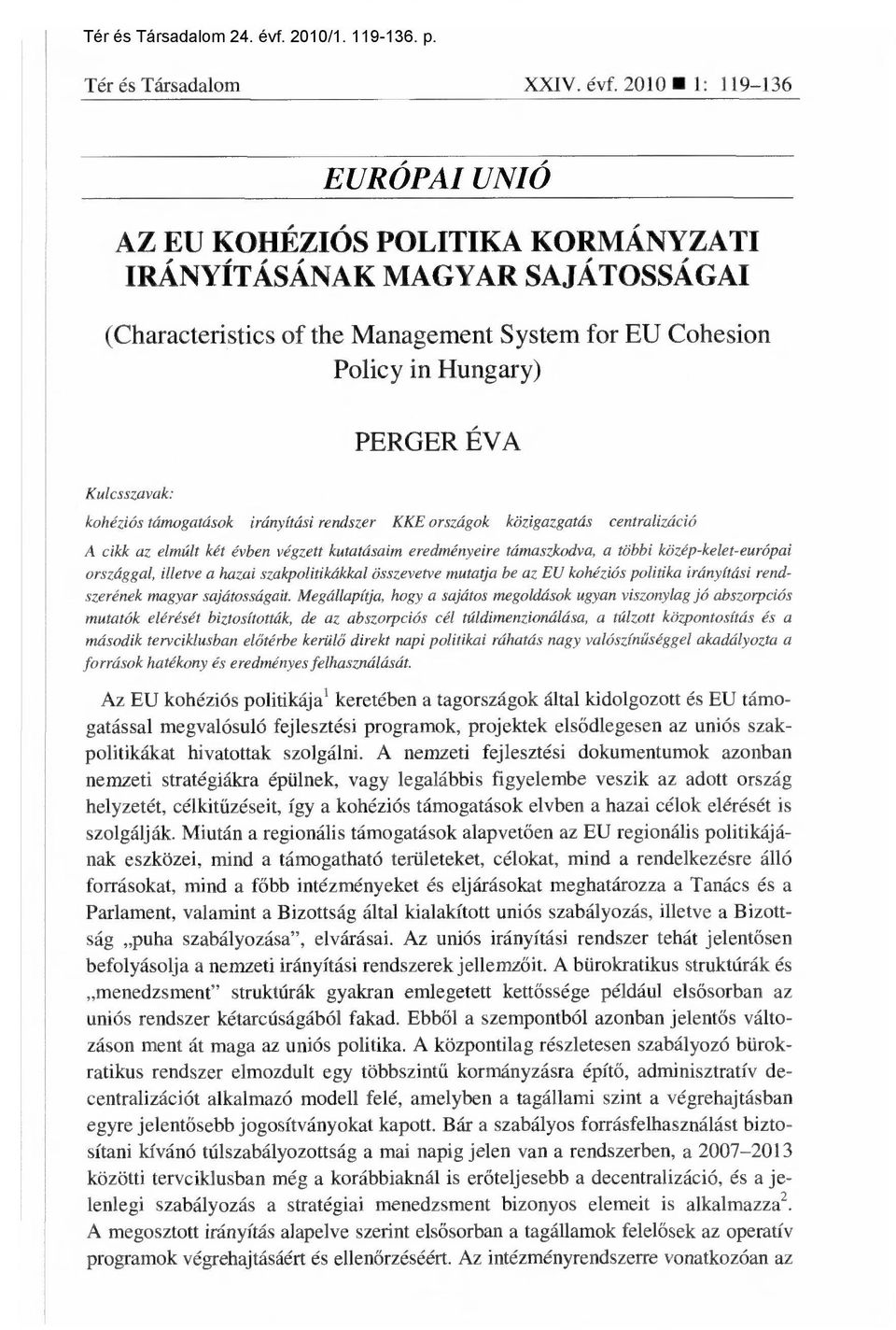 kohéziós támogatások irányítási rendszer KKE országok közigazgatás centralizáció A cikk az elmúlt két évben végzett kutatásaim eredményeire támaszkodva, a többi közép-kelet-európai országgal, illetve