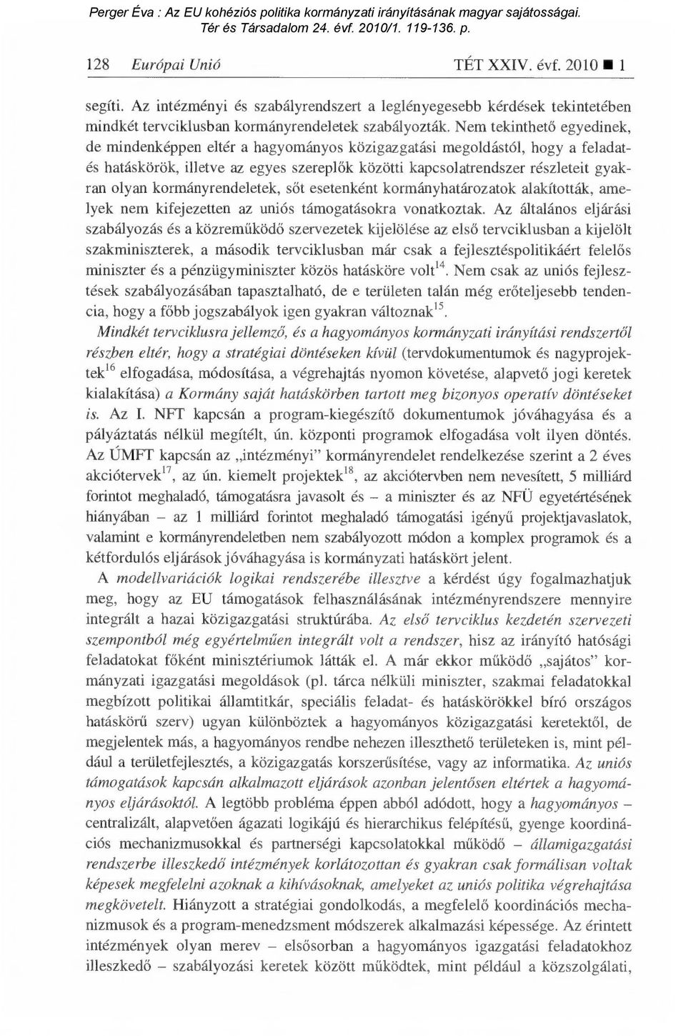 kormányrendeletek, s őt esetenként kormányhatározatok alakították, amelyek nem kifejezetten az uniós támogatásokra vonatkoztak.