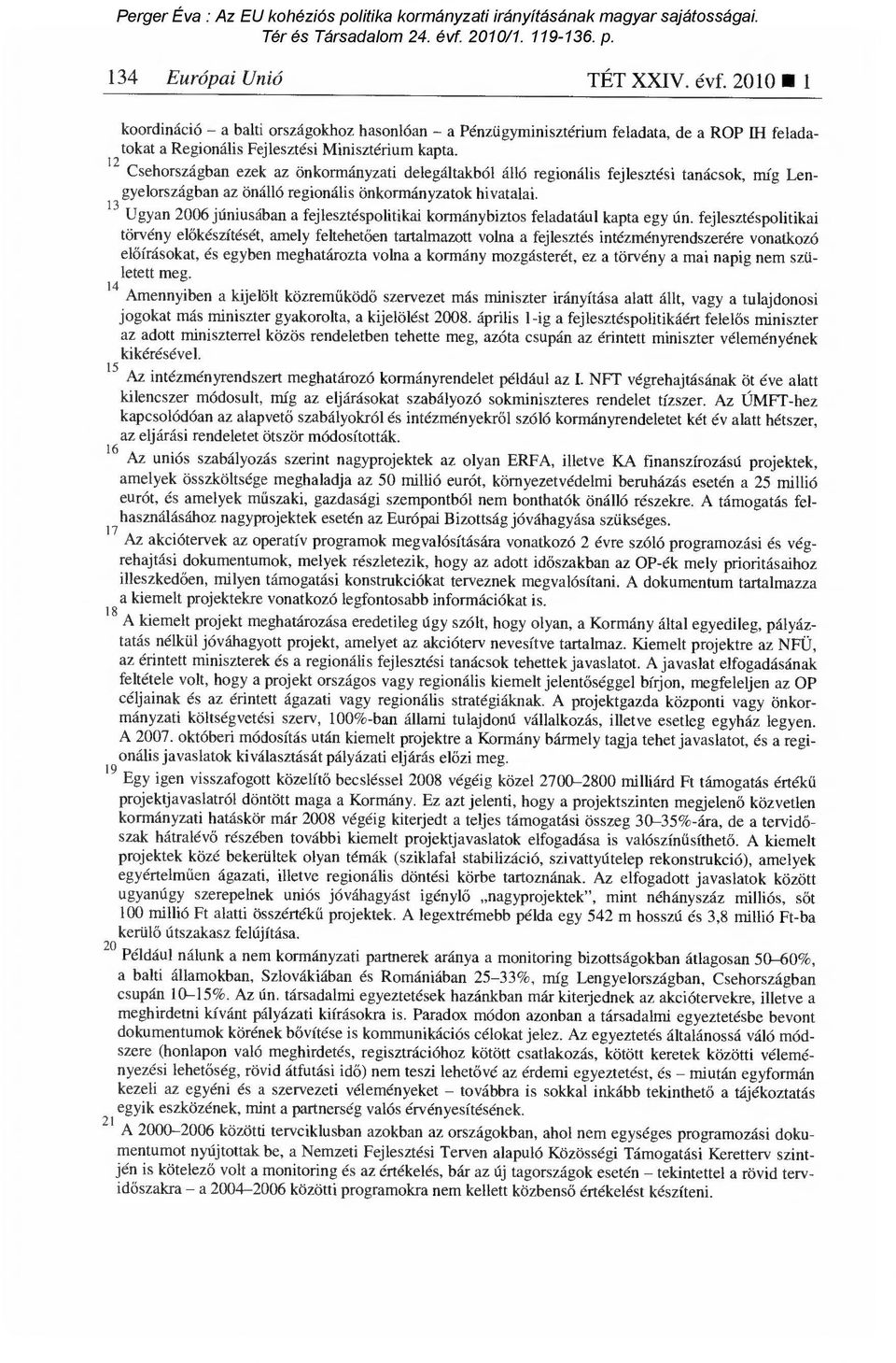 13 Ugyan 2006 júniusában a fejlesztéspolitikai kormánybiztos feladatául kapta egy ún.