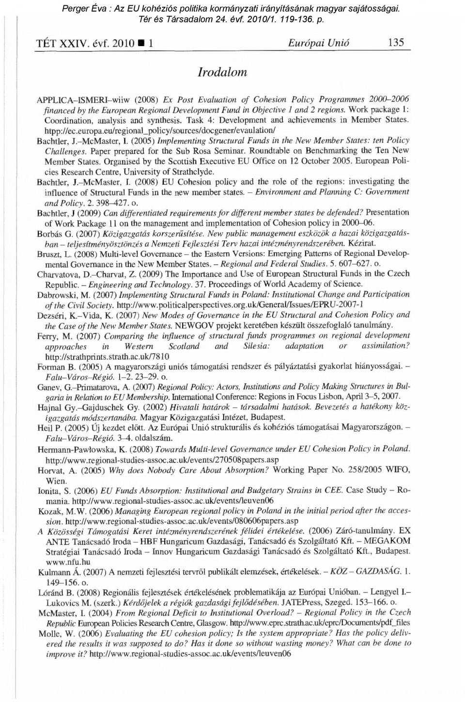 Work package 1: Coordination, analysis and synthesis. Task 4: Development and achievements in Member States. htpp://ec.europa.eu/regional_policy/sources/docgener/evaulation/ Bachtler, J. McMaster, I.