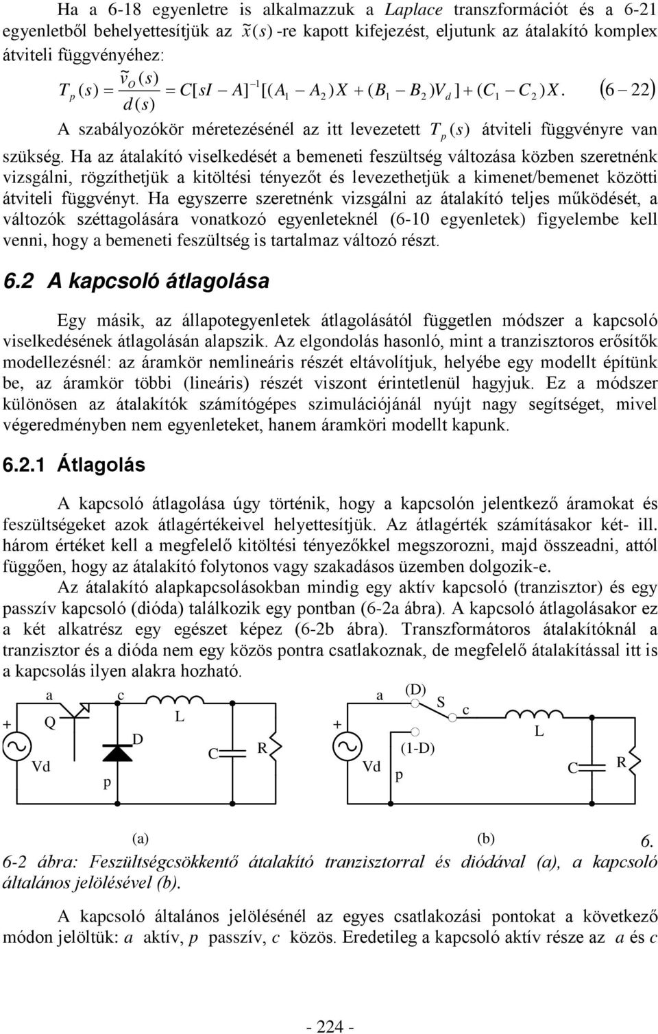 Ha az átalakító viselkedését a bemeeti feszültség változása közbe szereték vizsgáli, rögzíthetjük a kitöltési téyezõt és levezethetjük a kimeet/bemeet közötti átviteli függvéyt.