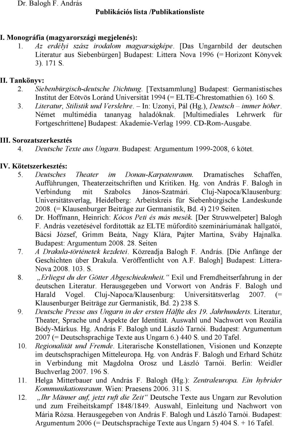 [Textsammlung] Budapest: Germanistisches Institut der Eötvös Loránd Universität 1994 (= ELTE-Chrestomathien 6). 160 S. 3. Literatur, Stilistik und Verslehre. In: Uzonyi, Pál (Hg.