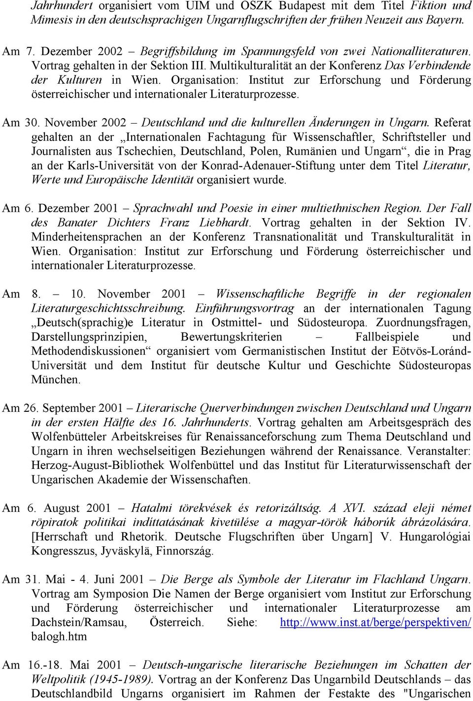 Organisation: Institut zur Erforschung und Förderung österreichischer und internationaler Literaturprozesse. Am 30. November 2002 Deutschland und die kulturellen Änderungen in Ungarn.