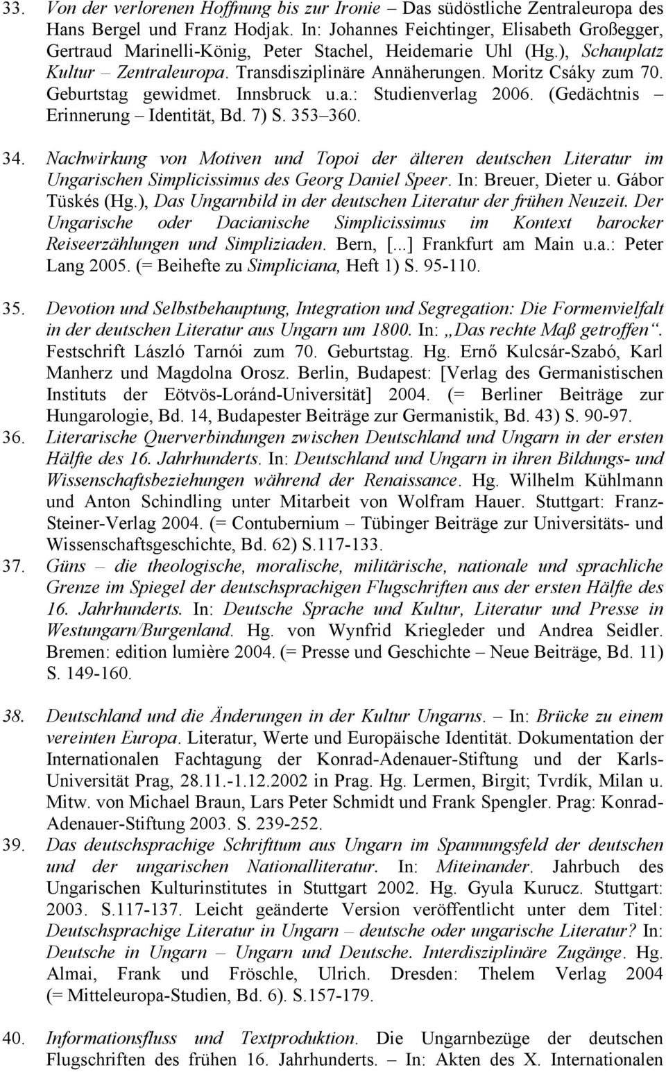 Geburtstag gewidmet. Innsbruck u.a.: Studienverlag 2006. (Gedächtnis Erinnerung Identität, Bd. 7) S. 353 360. 34.