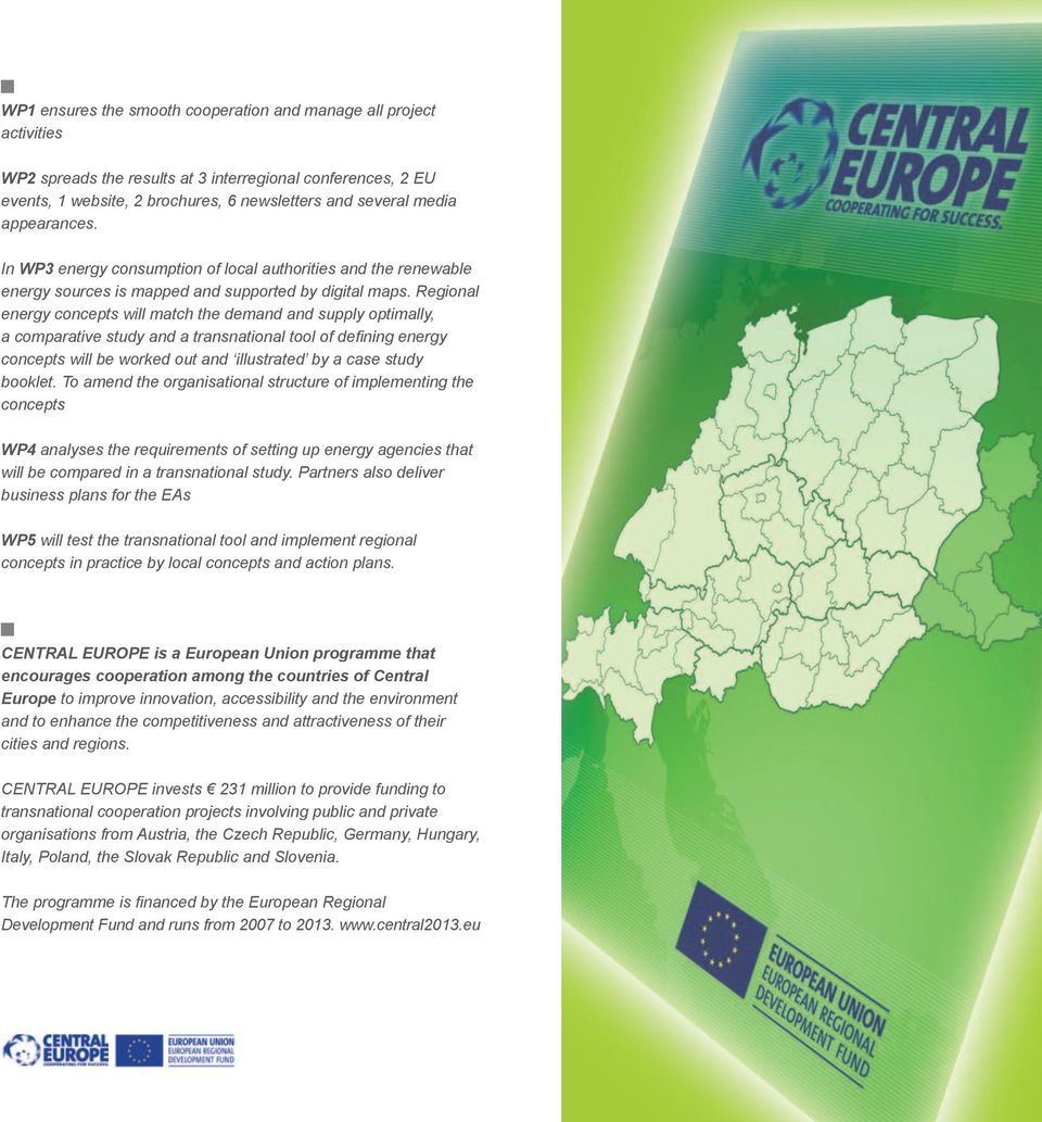 Regional energy concepts will match the demand and supply optimally, a comparative study and a transnational tool of defining energy concepts will be worked out and illustrated by a case study