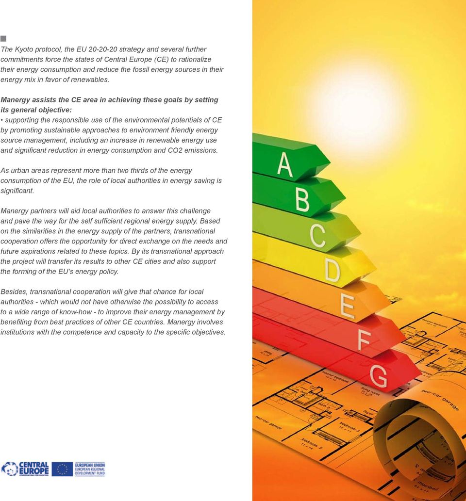 Manergy assists the area in achieving these goals by setting its general objective: supporting the responsible use of the environmental potentials of by promoting sustainable approaches to