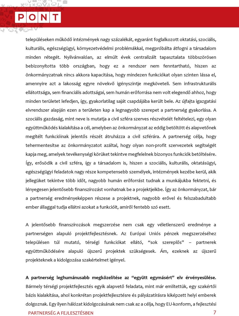 mindezen funkciókat olyan szinten lássa el, amennyire azt a lakosság egyre növekvő igényszintje megköveteli.