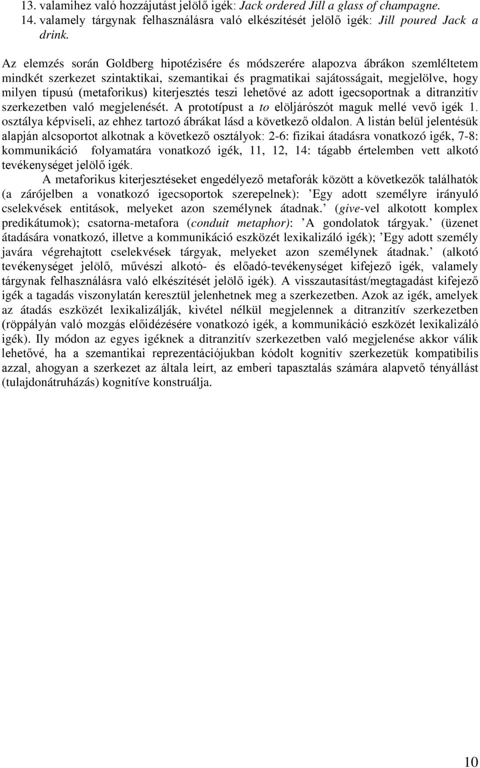 (metaforikus) kiterjesztés teszi lehetővé az adott igecsoportnak a ditranzitív szerkezetben való megjelenését. A prototípust a to elöljárószót maguk mellé vevő igék 1.