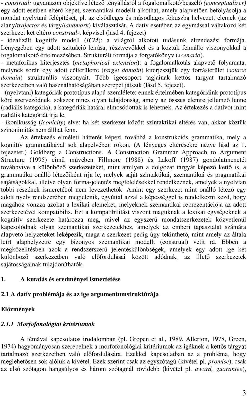 A datív esetében az egymással váltakozó két szerkezet két eltérő construal-t képvisel (lásd 4. fejezet) - idealizált kognitív modell (ICM): a világról alkotott tudásunk elrendezési formája.