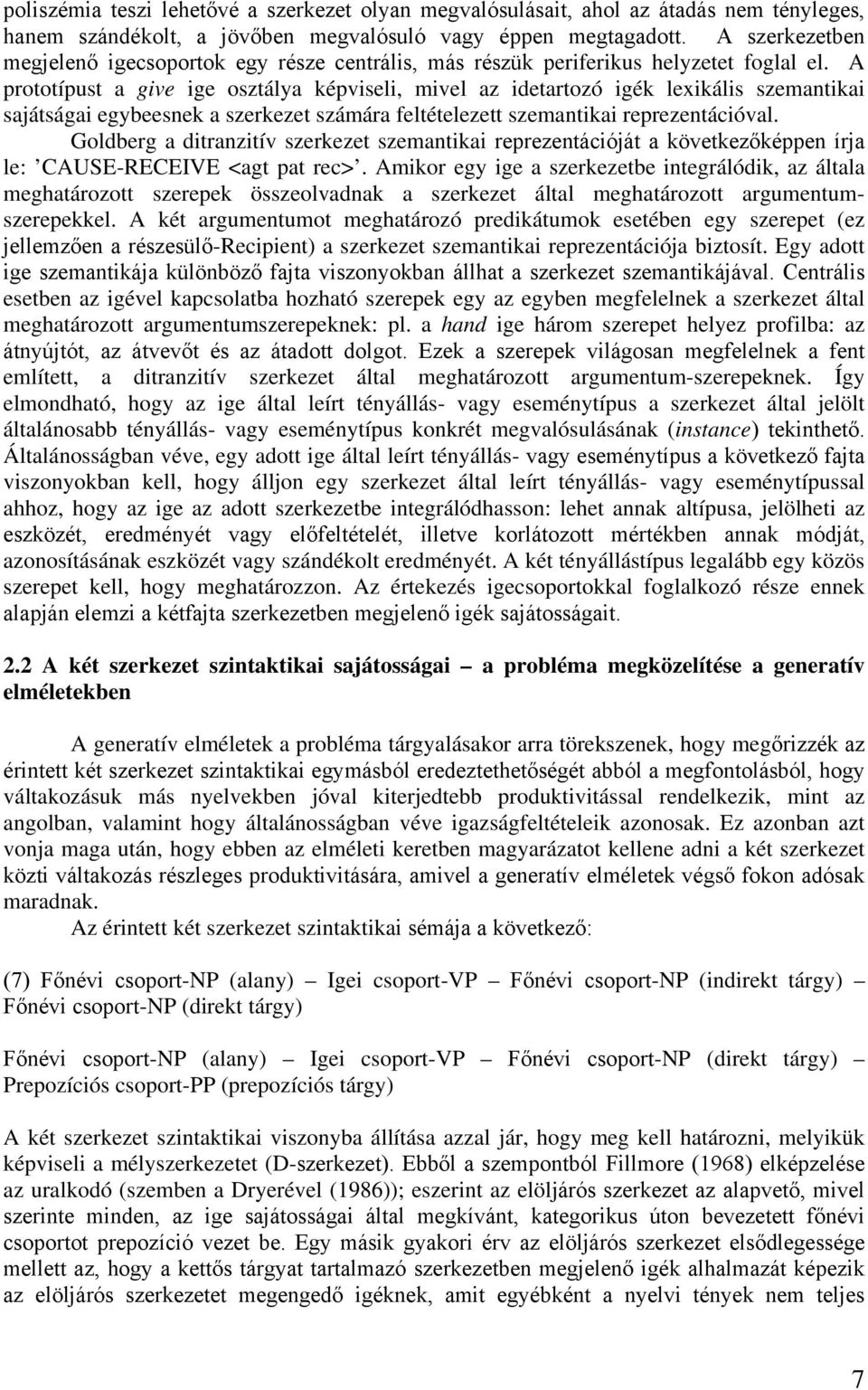 A prototípust a give ige osztálya képviseli, mivel az idetartozó igék lexikális szemantikai sajátságai egybeesnek a szerkezet számára feltételezett szemantikai reprezentációval.