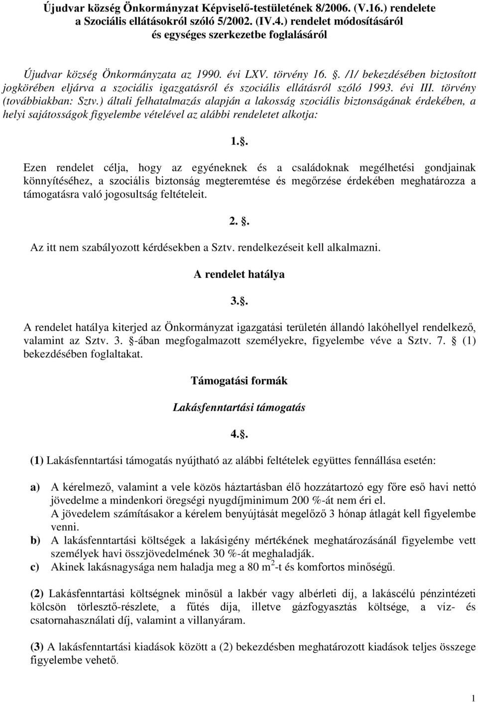 . /1/ bekezdésében biztosított jogkörében eljárva a szociális igazgatásról és szociális ellátásról szóló 1993. évi III. törvény (továbbiakban: Sztv.