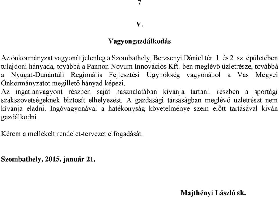 -ben meglévő üzletrésze, továbbá a Nyugat-Dunántúli Regionális Fejlesztési Ügynökség vagyonából a Vas Megyei Önkormányzatot megillető hányad képezi.