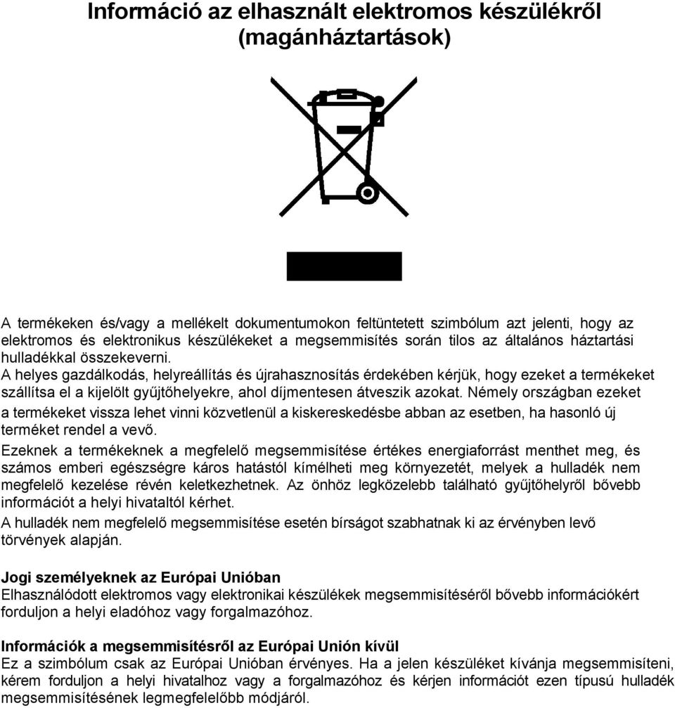 A helyes gazdálkodás, helyreállítás és újrahasznosítás érdekében kérjük, hogy ezeket a termékeket szállítsa el a kijelölt gyűjtőhelyekre, ahol díjmentesen átveszik azokat.