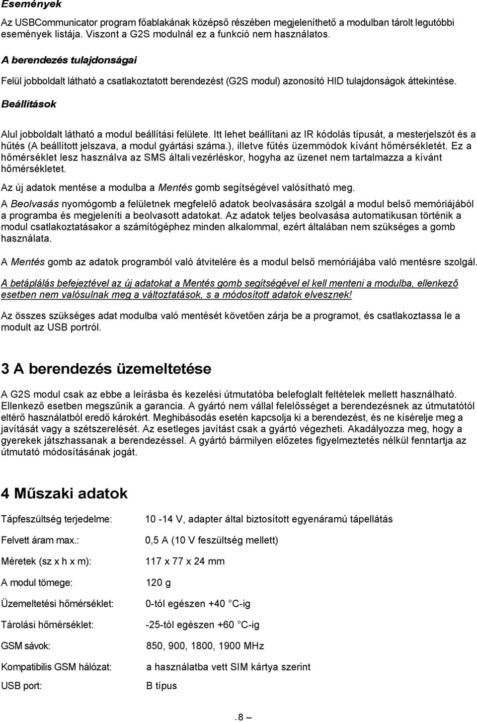 Itt lehet beállítani az IR kódolás típusát, a mesterjelszót és a hűtés (A beállított jelszava, a modul gyártási száma.), illetve fűtés üzemmódok kívánt hőmérsékletét.