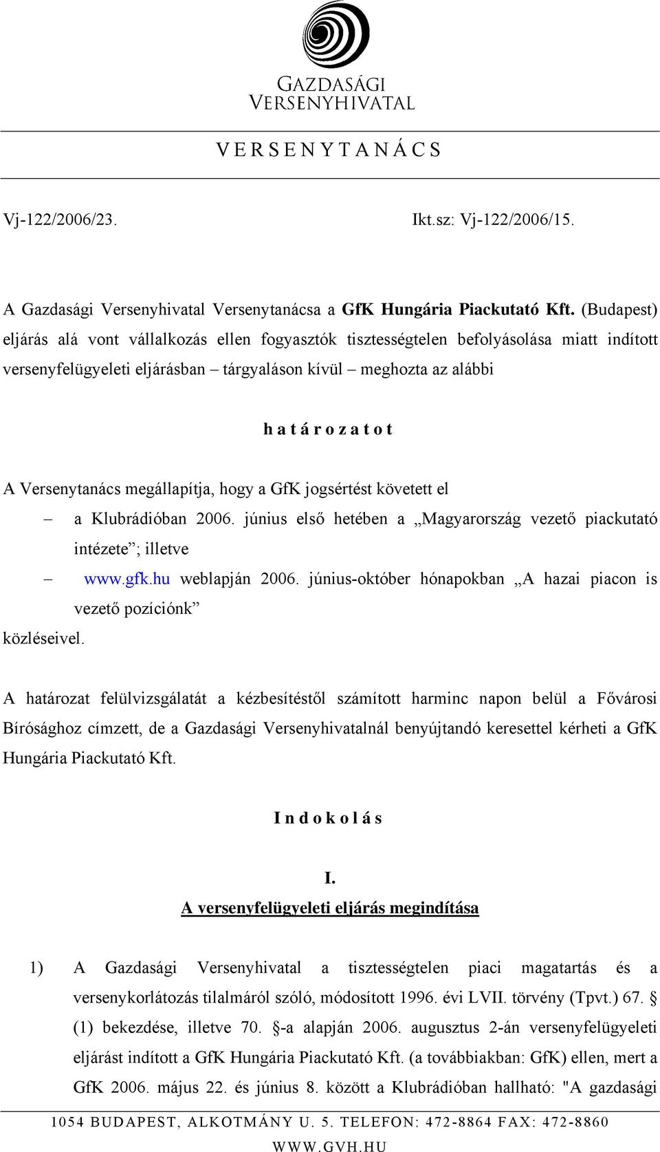 megállapítja, hogy a GfK jogsértést követett el a Klubrádióban 2006. június első hetében a Magyarország vezető piackutató intézete ; illetve www.gfk.hu weblapján 2006.