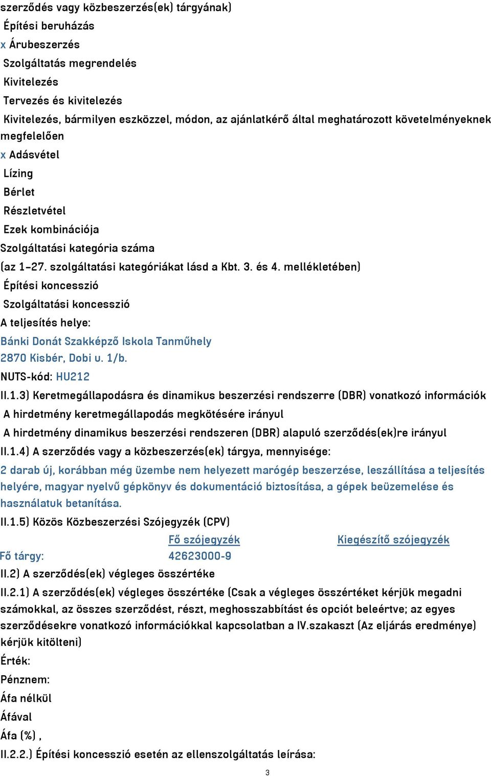 mellékletében) Építési koncesszió Szolgáltatási koncesszió A teljesítés helye: Bánki Donát Szakképző Iskola Tanműhely 2870 Kisbér, Dobi u. 1/