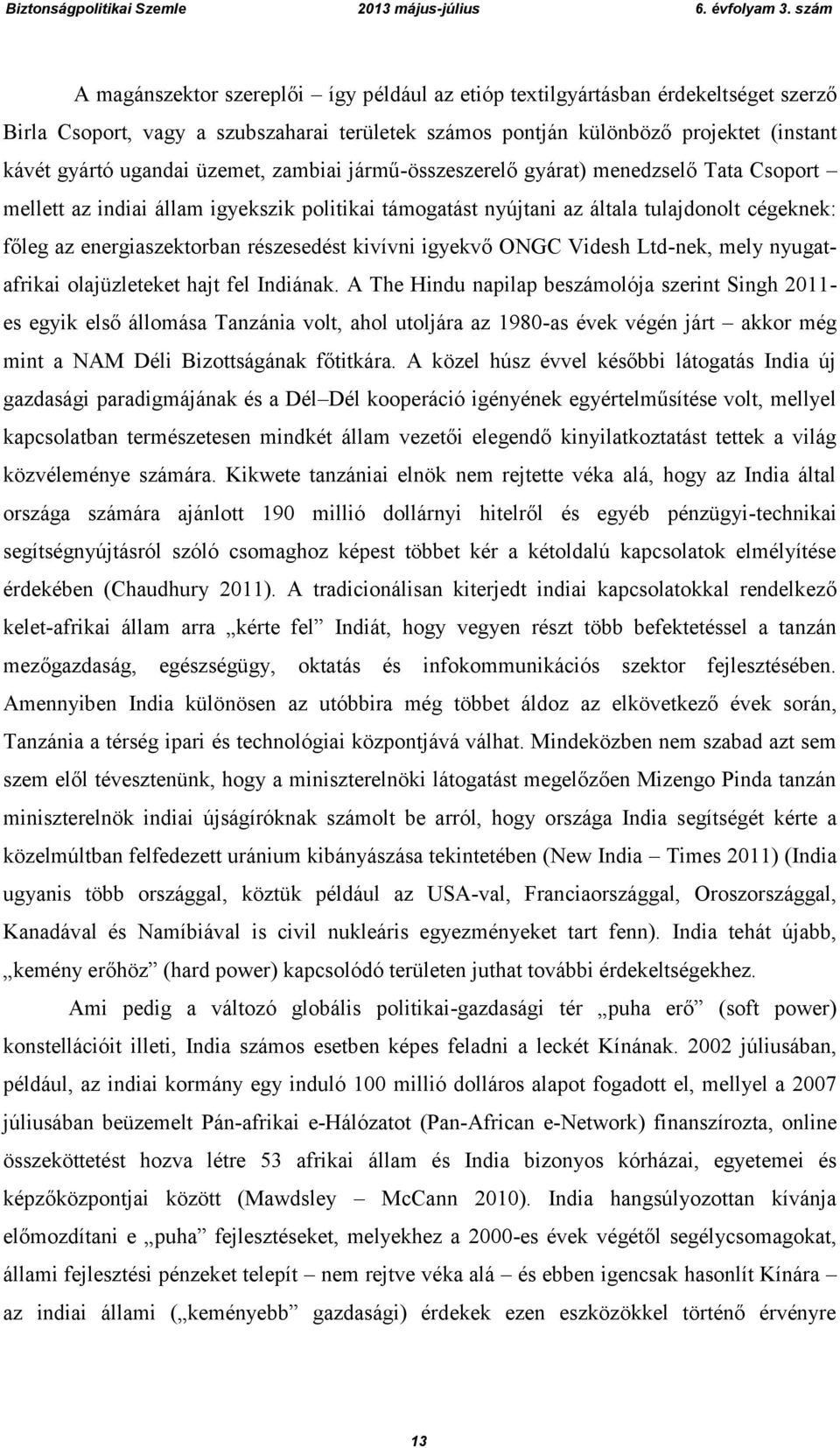 részesedést kivívni igyekvő ONGC Videsh Ltd-nek, mely nyugatafrikai olajüzleteket hajt fel Indiának.