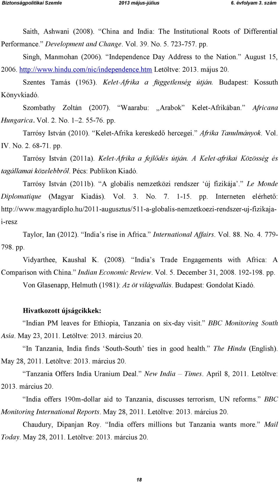 Budapest: Kossuth Könyvkiadó. Szombathy Zoltán (2007). Waarabu: Arabok Kelet-Afrikában. Africana Hungarica. Vol. 2. No. 1 2. 55-76. pp. Tarrósy István (2010). Kelet-Afrika kereskedő hercegei.