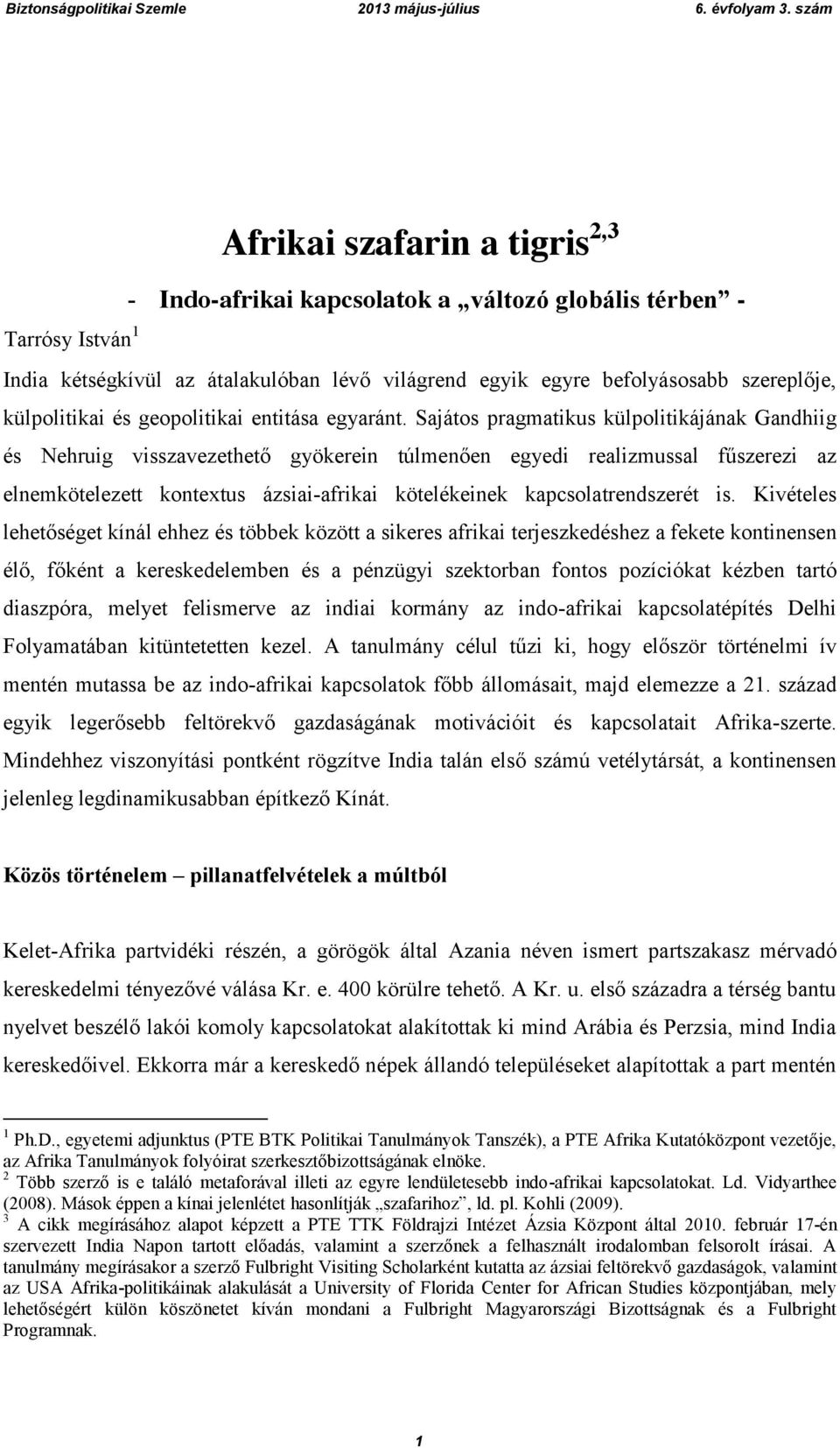 Sajátos pragmatikus külpolitikájának Gandhiig és Nehruig visszavezethető gyökerein túlmenően egyedi realizmussal fűszerezi az elnemkötelezett kontextus ázsiai-afrikai kötelékeinek kapcsolatrendszerét