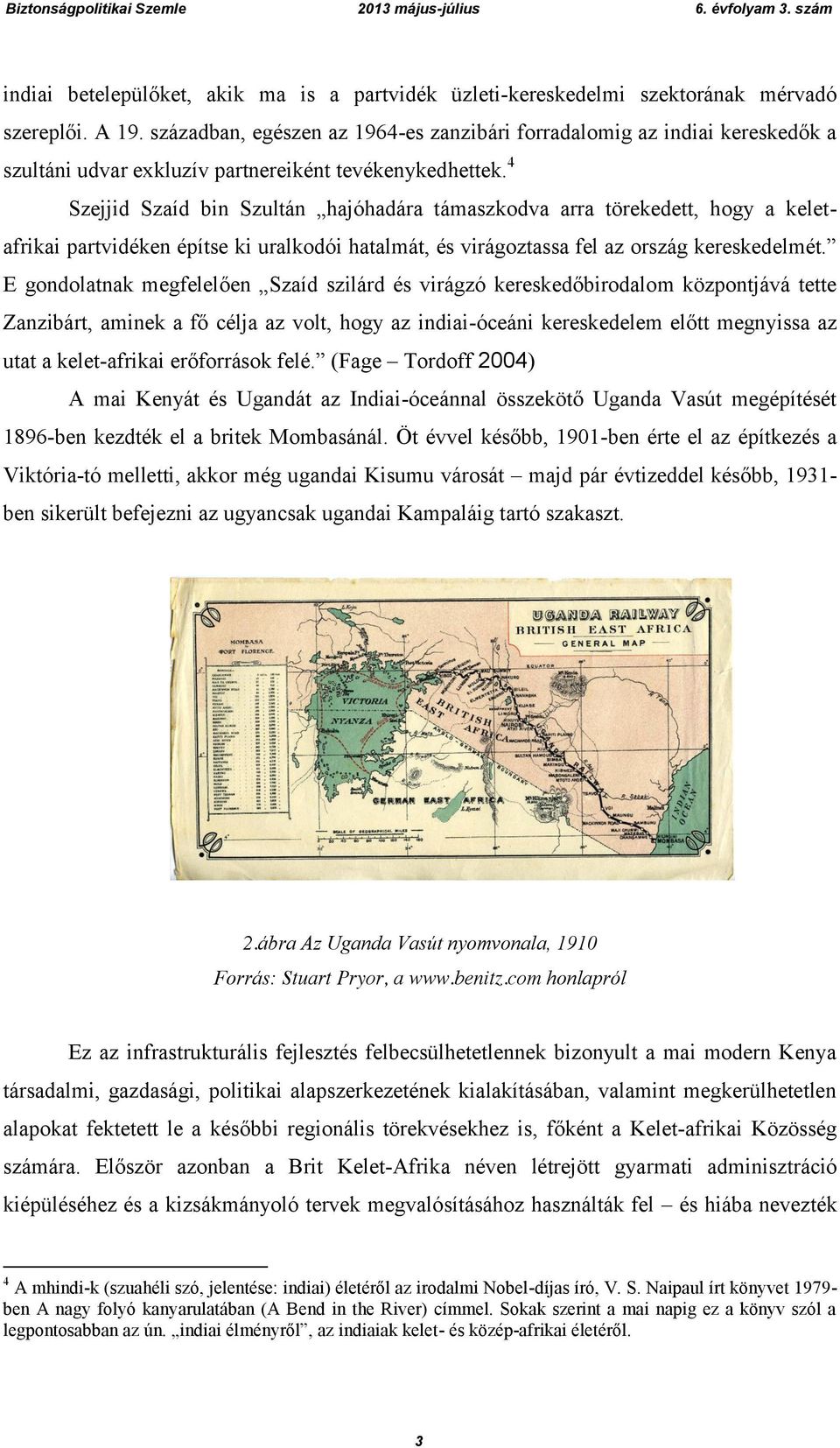 4 Szejjid Szaíd bin Szultán hajóhadára támaszkodva arra törekedett, hogy a keletafrikai partvidéken építse ki uralkodói hatalmát, és virágoztassa fel az ország kereskedelmét.