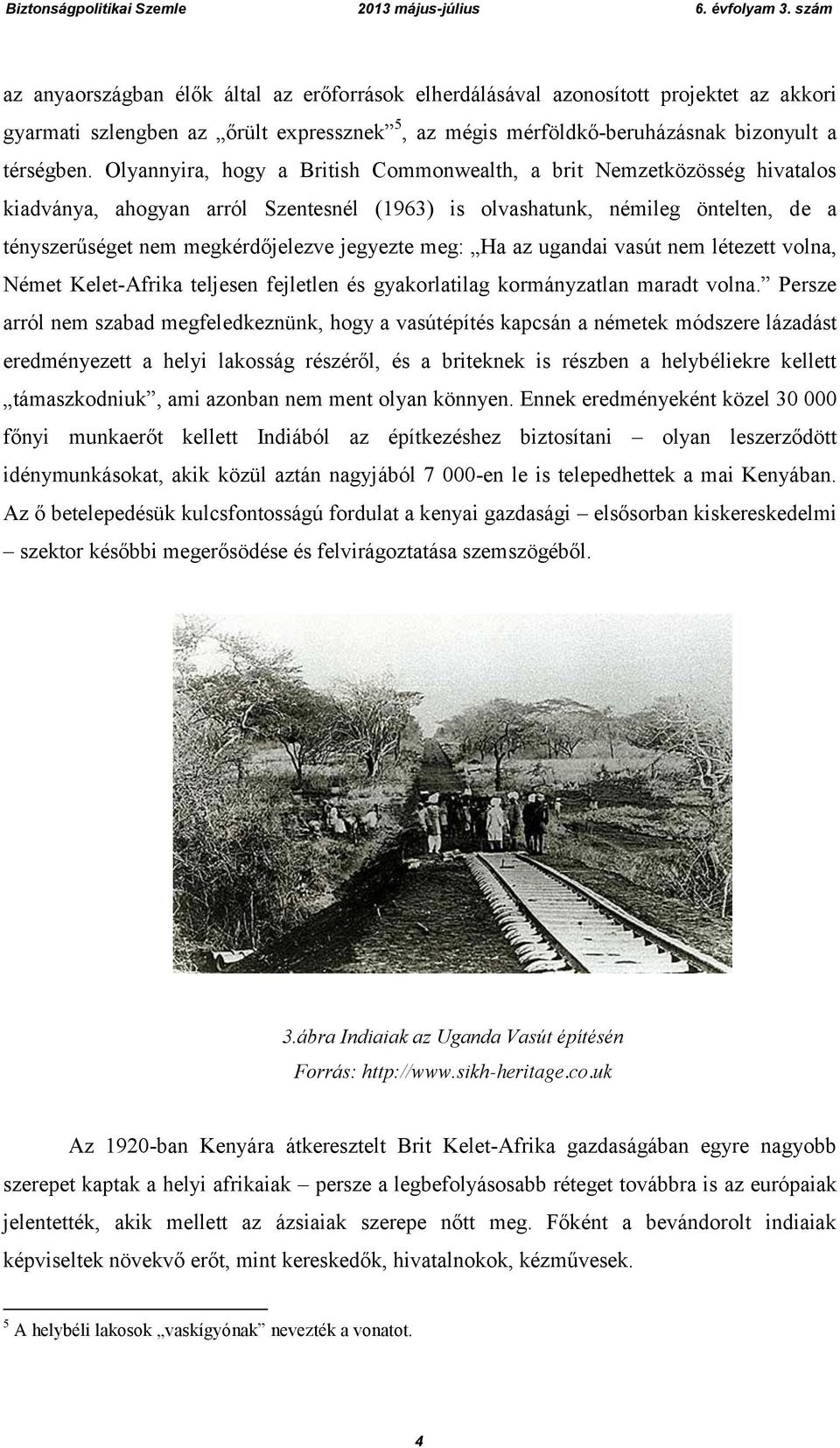 meg: Ha az ugandai vasút nem létezett volna, Német Kelet-Afrika teljesen fejletlen és gyakorlatilag kormányzatlan maradt volna.