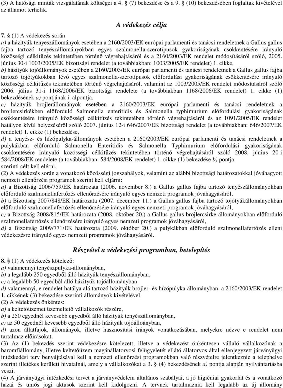 szalmonella-szerotípusok gyakoriságának csökkentésére irányuló közösségi célkitőzés tekintetében történı végrehajtásáról és a 2160/2003/EK rendelet módosításáról szóló, 2005.