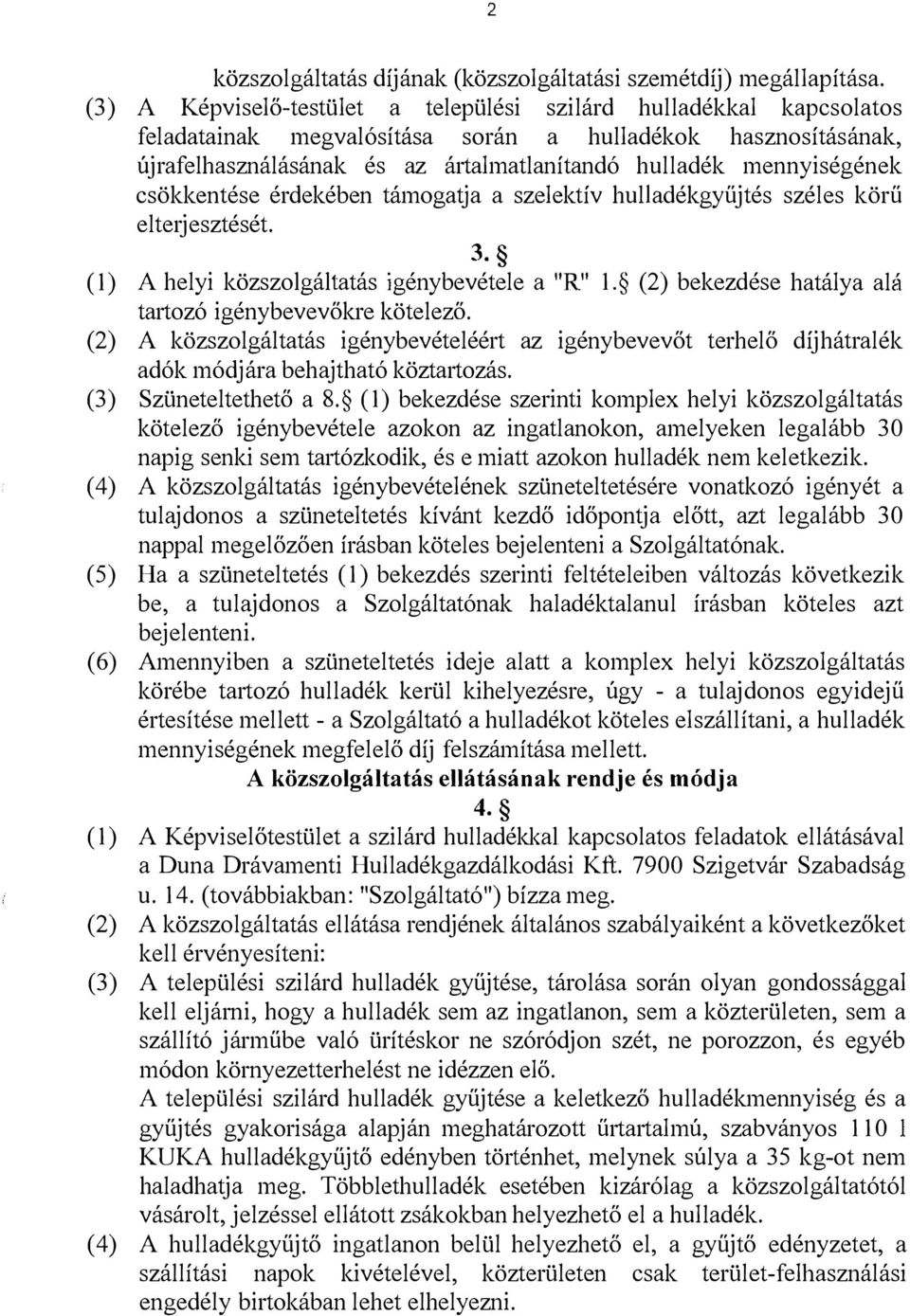 mennyiségének csökkentése érdekében támogatja a szelektív hulladékgyűjtés széles körű elterjesztését. 3. (1) A helyi közszolgáltatás igénybevétele a "R" 1.