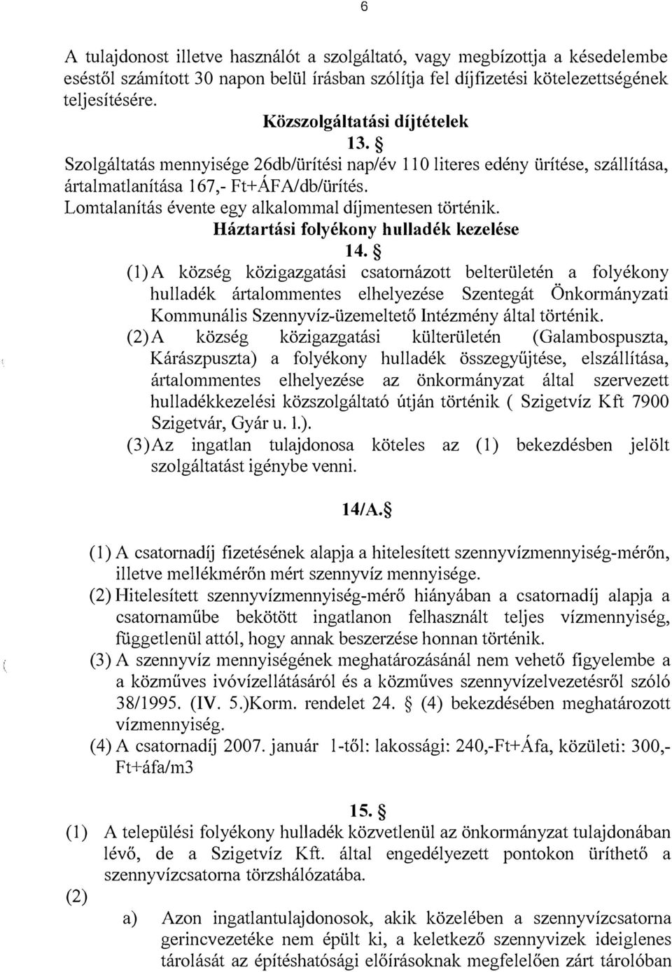 Lomtalanítás évente egy alkalommal díjmentesen történik. Háztartási folyékony hulladék kezelése 14.