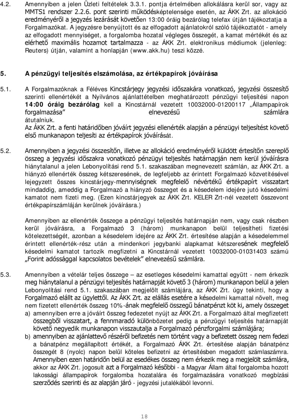 A jegyzésre benyújtott és az elfogadott ajánlatokról szóló tájékoztatót - amely az elfogadott mennyiséget, a forgalomba hozatal végleges összegét, a kamat mértékét és az elérhető maximális hozamot