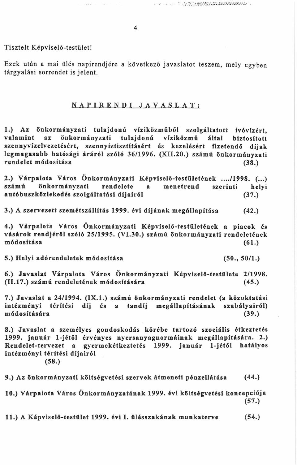 díjak legmagasabb hatósági áráról szóló 36/1996. (XII.20.) számú önkormányzati rendelet módosítása (38.) 2.) Várpalota Város Önkormányzati Képviselő-testületének.../1998. (...) számú önkormányzati rendelete a menetrend szerinti helyi autóbuszközlekedés szolgáltatási díjairól (37.