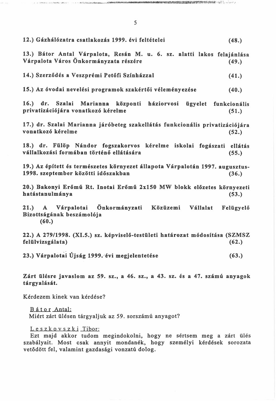 Szalai Marianna központi háziorvosi ügyelet funkcionális privatizációjára vonatkozó kérelme (51.) 17.) dr. Szalai Marianna járóbeteg szakellátás funkcionális privatizációjára vonatkozó kérelme (52.
