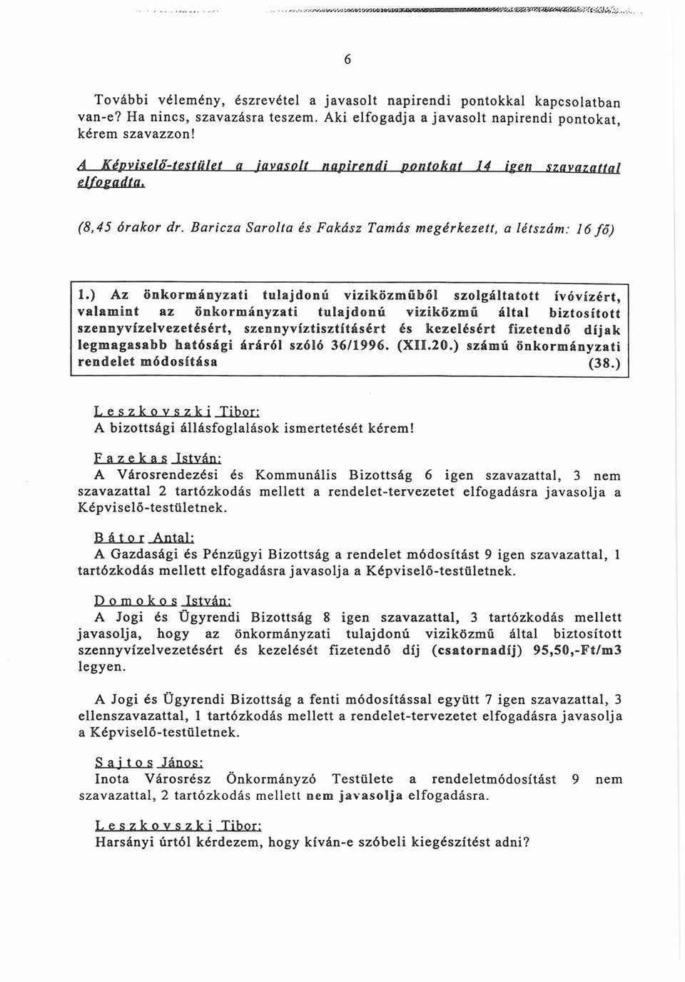 ) Az önkormányzati tulajdonú viziközműből szolgáltatott ivóvízért, valamint az önkormányzati tulajdonú viziközmű által biztosított szennyvízelvezetésért, szennyvíztisztításért és kezelésért fizetendő