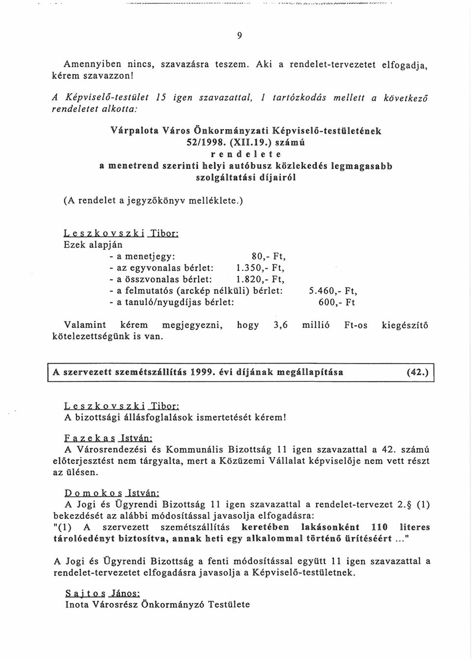 8. (XII.19.) számú rendelete a menetrend szerinti helyi autóbusz közlekedés legmagasabb szolgáltatási díjairól (A rendelet a jegyzőkönyv melléklete.