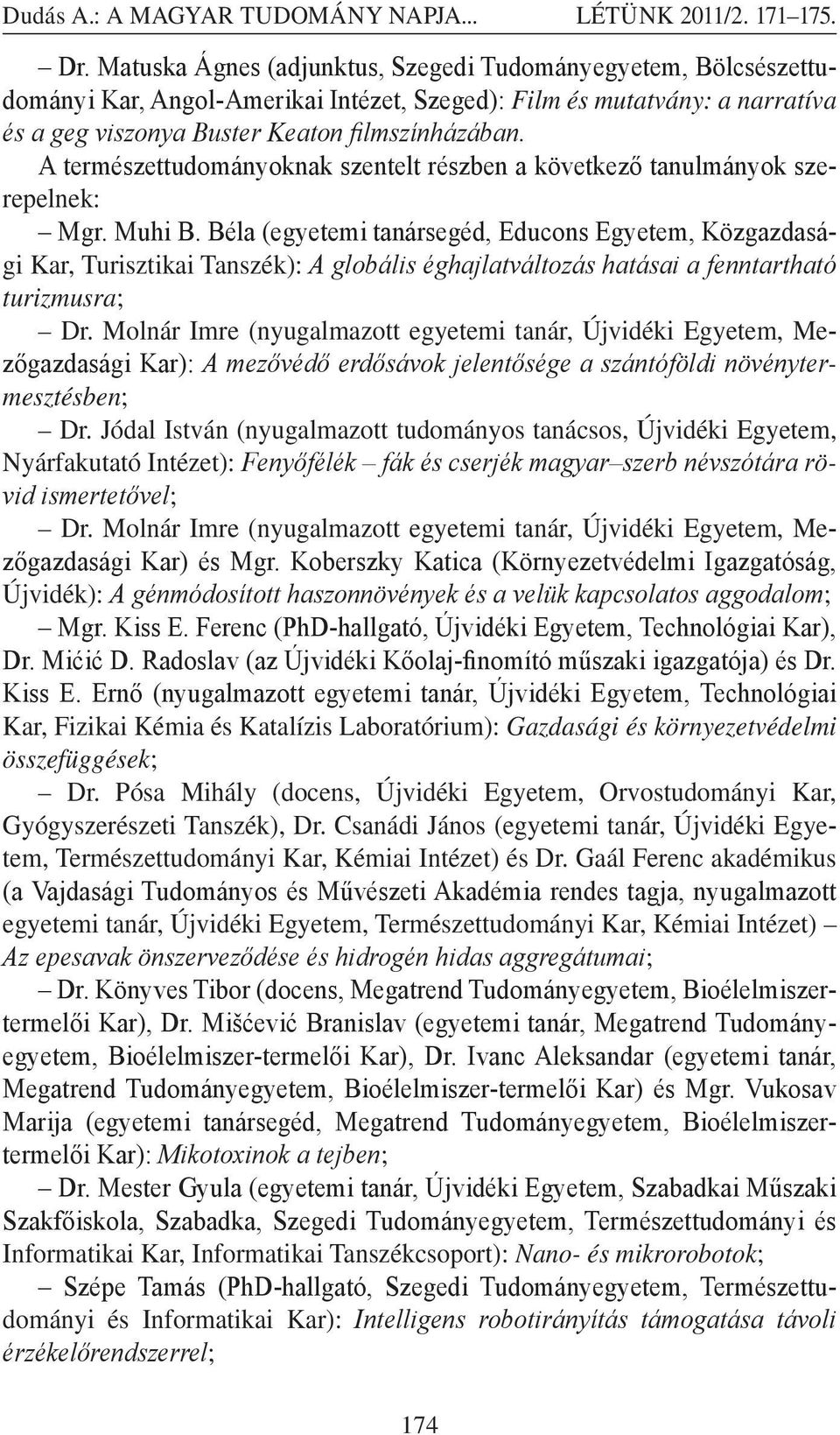 Béla (egyetemi tanársegéd, Educons Egyetem, Közgazdasági Kar, Turisztikai Tanszék): A globális éghajlatváltozás hatásai a fenntartható turizmusra; Dr.