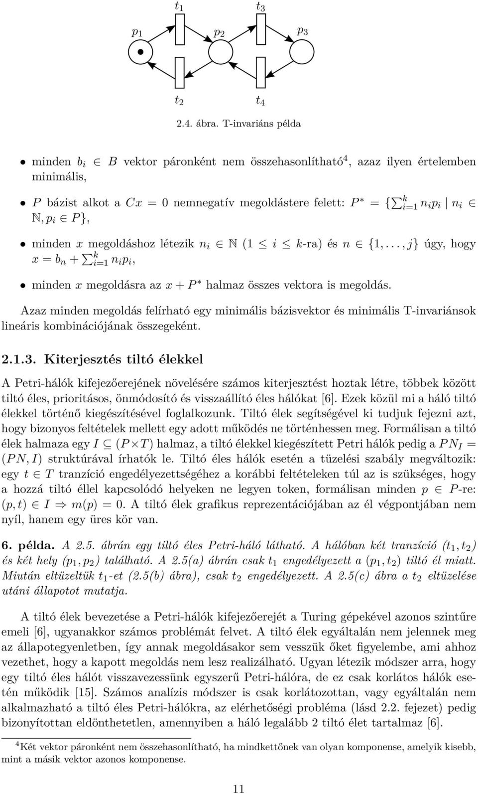 minden x megoldáshoz létezik n i N (1 i k-ra) és n {1,..., j} úgy, hogy x = b n + k i=1 n i p i, minden x megoldásra az x + P halmaz összes vektora is megoldás.