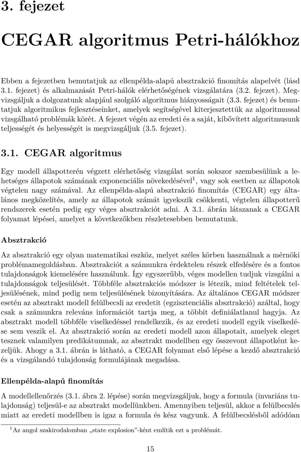 2. fejezet). Megvizsgáljuk a dolgozatunk alapjául szolgáló algoritmus hiányosságait (3.