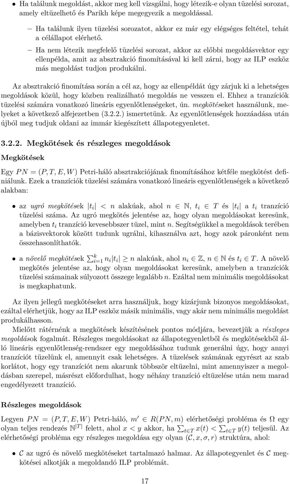 Ha nem létezik megfelelő tüzelési sorozat, akkor az előbbi megoldásvektor egy ellenpélda, amit az absztrakció finomításával ki kell zárni, hogy az ILP eszköz más megoldást tudjon produkálni.