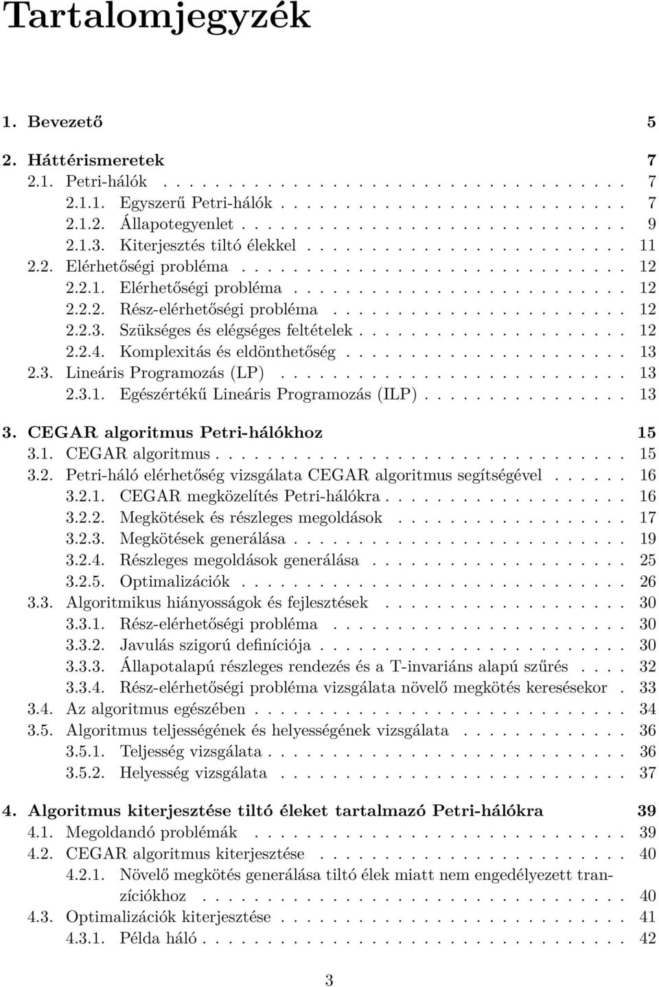 ...................... 12 2.2.3. Szükséges és elégséges feltételek..................... 12 2.2.4. Komplexitás és eldönthetőség...................... 13 2.3. Lineáris Programozás (LP)........................... 13 2.3.1. Egészértékű Lineáris Programozás (ILP).