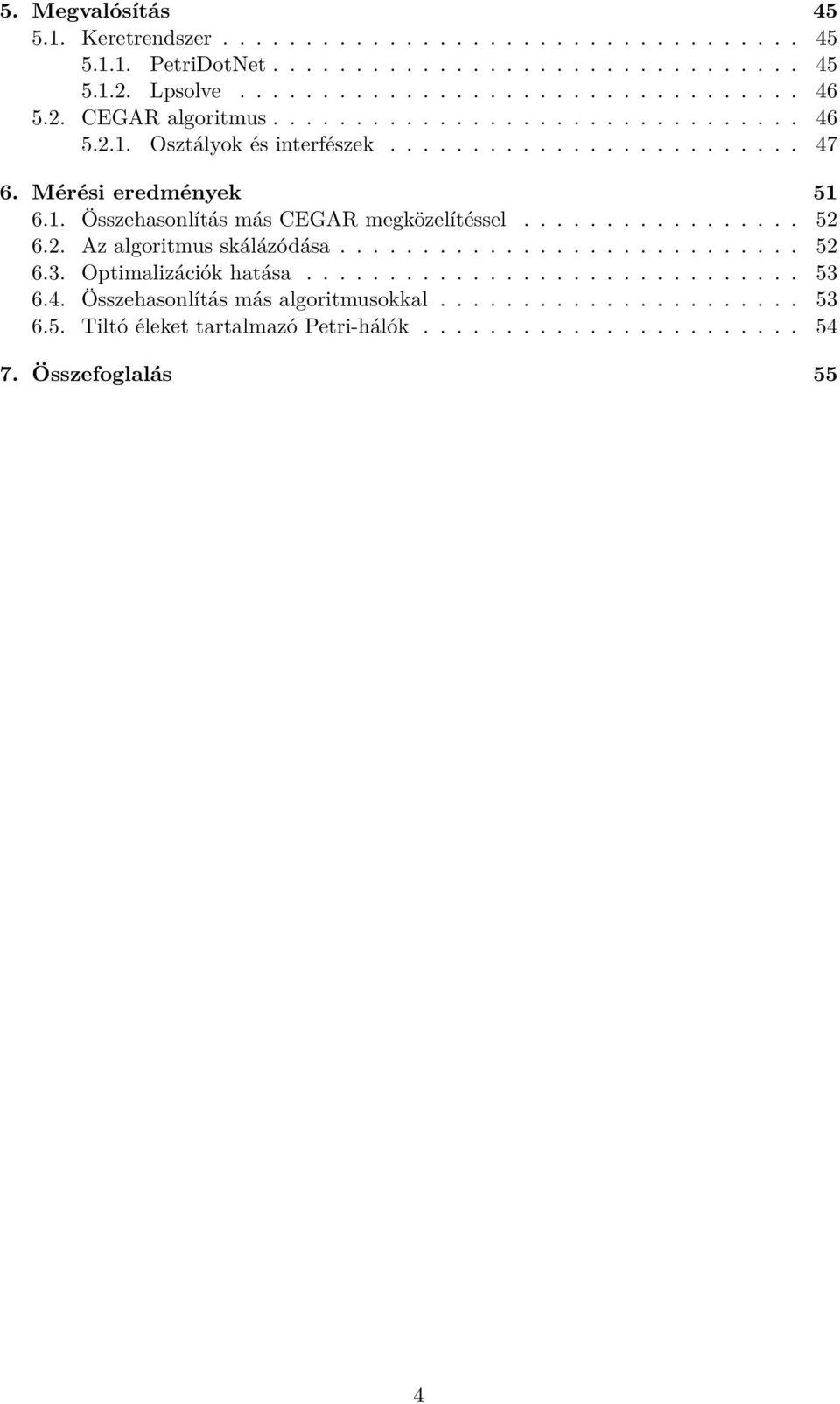 ................ 52 6.2. Az algoritmus skálázódása............................ 52 6.3. Optimalizációk hatása.............................. 53 6.4.