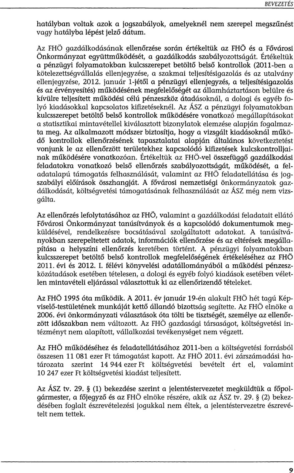 Értékeltük a pénzügyi folyamatokban kulcsszerepet betöltő belső kontrollak (2011-ben a kötelezettségvállalás ellenjegyzése, a szakmai teljesítésigazolás és az utalvány ellenjegyzése, 2012.