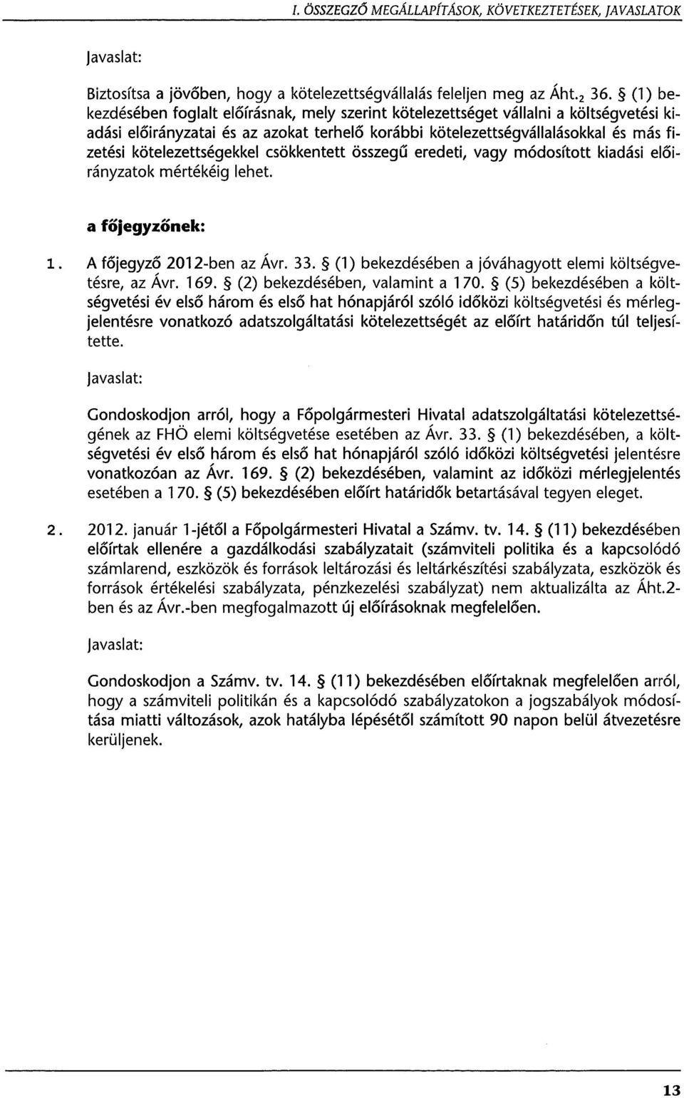 kötelezettségekkel csökkentett összegű eredeti, vagy módosított kiadási előirányzatok mértékéig lehet. a föjegyzönek: l. A főjegyző 2012-ben az Á vr. 33.