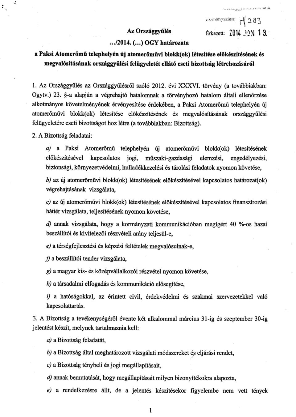 Az Országgyűlés az Országgyűlésről szóló 2012. évi XXXVI. törvény (a továbbiakban : Ogytv.) 23.